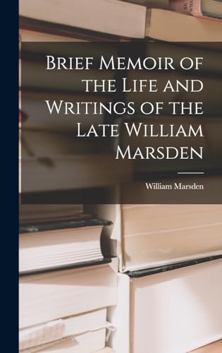Brief Memoir of the Life and Writings of the Late William Marsden