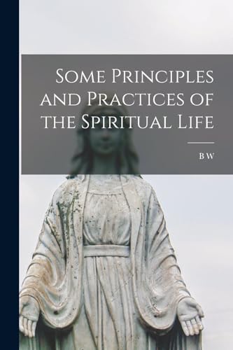 Some Principles and Practices of the Spiritual Life