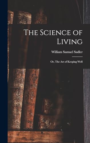 The Science of Living; or, The art of Keeping Well