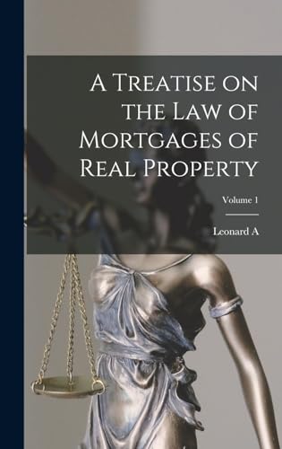 A Treatise on the law of Mortgages of Real Property; Volume 1
