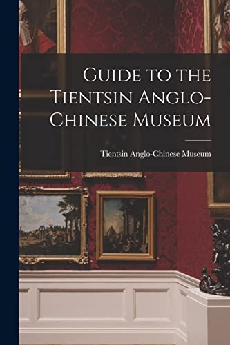 Guide to the Tientsin Anglo-Chinese Museum