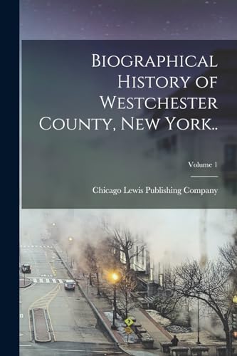 Biographical History of Westchester County, New York..; Volume 1
