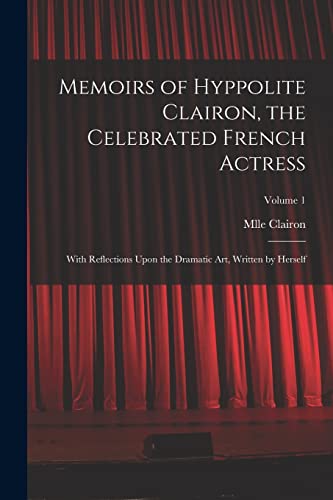 Memoirs of Hyppolite Clairon, the Celebrated French Actress