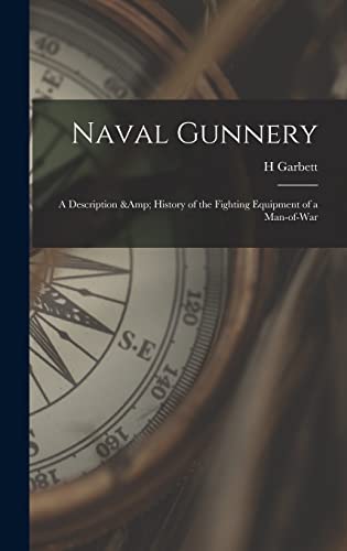 Naval Gunnery; a Description &amp; History of the Fighting Equipment of a Man-of-war