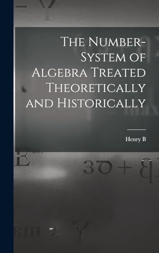 The Number-system of Algebra Treated Theoretically and Historically