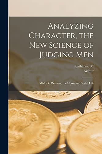 Analyzing Character, the new Science of Judging men; Misfits in Business, the Home and Social Life