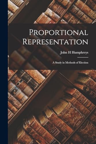 Proportional Representation; a Study in Methods of Election
