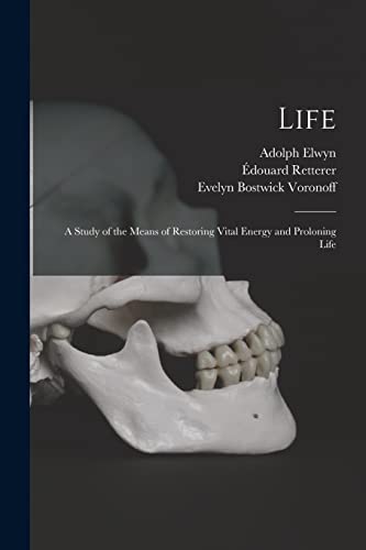 Life; a Study of the Means of Restoring Vital Energy and Proloning Life