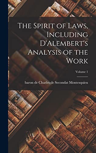 The Spirit of Laws, Including D'Alembert's Analysis of the Work; Volume 1