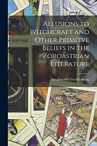Allusions to Witchcraft and Other Primitve Beliefs in the Zoroastrian Literature