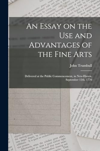 An Essay on the use and Advantages of the Fine Arts