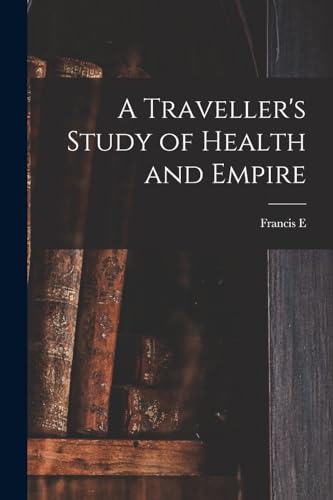 A Traveller's Study of Health and Empire