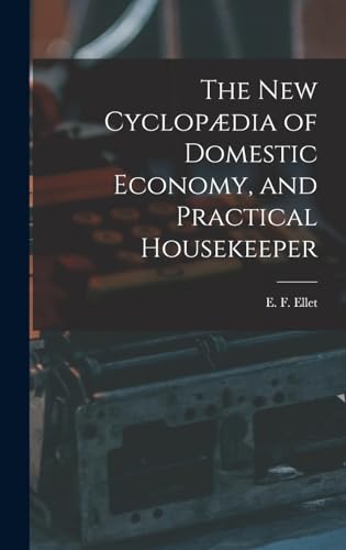 The new Cyclopædia of Domestic Economy, and Practical Housekeeper
