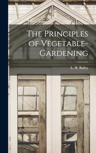 The Principles of Vegetable-gardening
