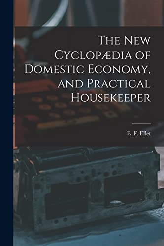 The new Cyclopædia of Domestic Economy, and Practical Housekeeper