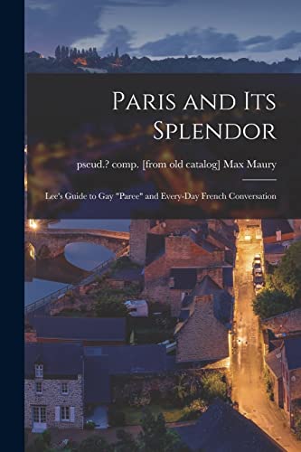 Paris and its Splendor; Lee's Guide to gay 'Paree' and Every-day French Conversation