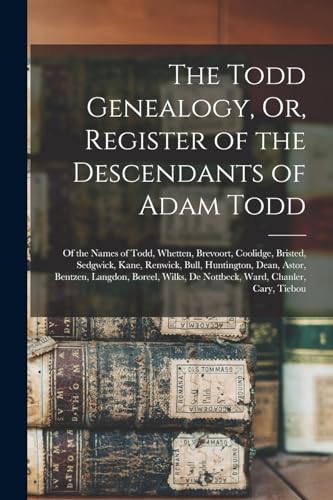The Todd Genealogy, Or, Register of the Descendants of Adam Todd