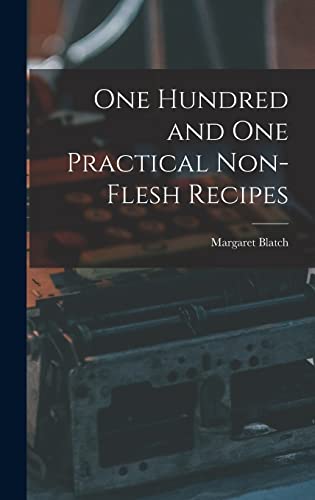 One Hundred and one Practical Non-flesh Recipes