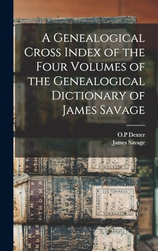 A Genealogical Cross Index of the Four Volumes of the Genealogical Dictionary of James Savage