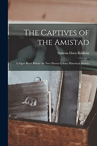 The Captives of the Amistad; a Paper Read Before the New Haven Colony Historical Society