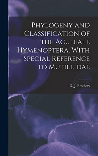 Phylogeny and Classification of the Aculeate Hymenoptera, With Special Reference to Mutillidae