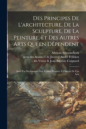 Des principes de l'architecture, de la sculpture, de la peinture, et des autres arts qui en dépendent