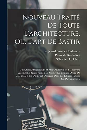 Nouveau traité de toute l'architecture, ou, L'art de bastir