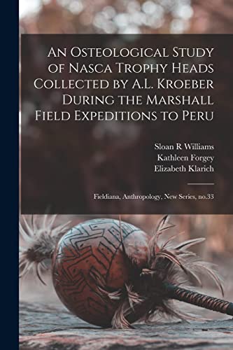 An Osteological Study of Nasca Trophy Heads Collected by A.L. Kroeber During the Marshall Field Expeditions to Peru