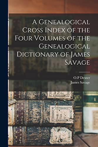 A Genealogical Cross Index of the Four Volumes of the Genealogical Dictionary of James Savage