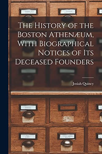 The History of the Boston Athenæum, With Biographical Notices of its Deceased Founders