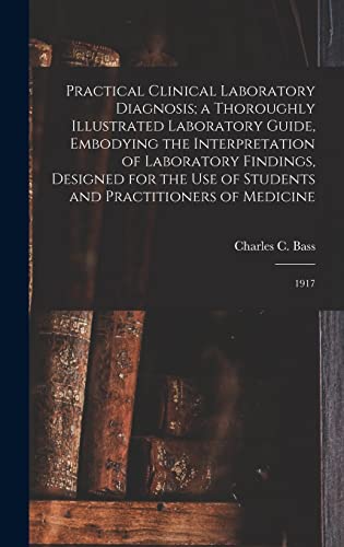 Practical Clinical Laboratory Diagnosis; a Thoroughly Illustrated Laboratory Guide, Embodying the Interpretation of Laboratory Findings, Designed for the use of Students and Practitioners of Medicine