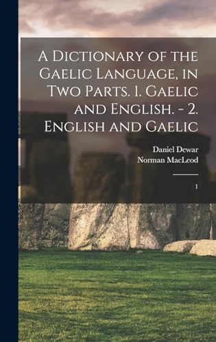 A Dictionary of the Gaelic Language, in two Parts. 1. Gaelic and English. - 2. English and Gaelic
