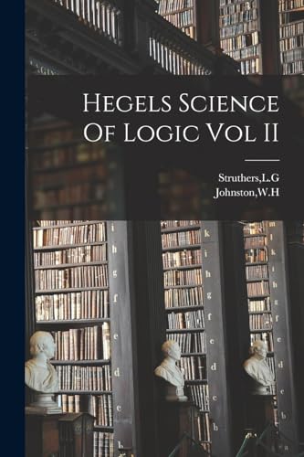 Hegels Science Of Logic Vol II