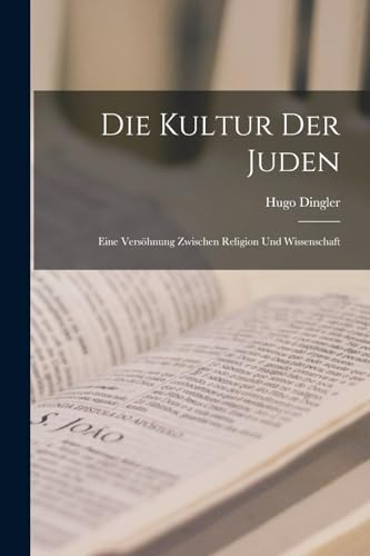 Die Kultur der Juden; eine Versöhnung zwischen Religion und Wissenschaft