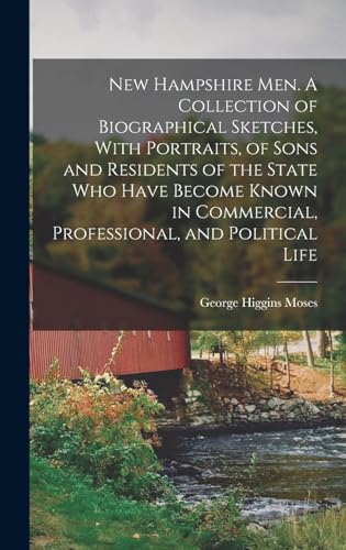 New Hampshire men. A Collection of Biographical Sketches, With Portraits, of Sons and Residents of the State who Have Become Known in Commercial, Professional, and Political Life