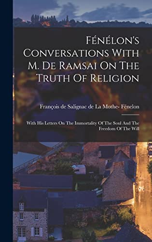 Fénélon's Conversations With M. De Ramsai On The Truth Of Religion
