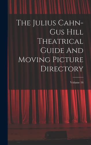 The Julius Cahn-gus Hill Theatrical Guide And Moving Picture Directory; Volume 16
