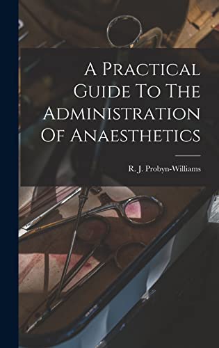 A Practical Guide To The Administration Of Anaesthetics