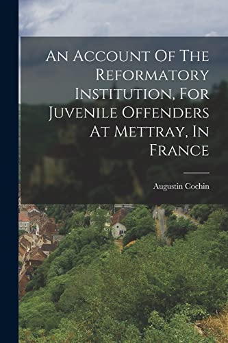 An Account Of The Reformatory Institution, For Juvenile Offenders At Mettray, In France
