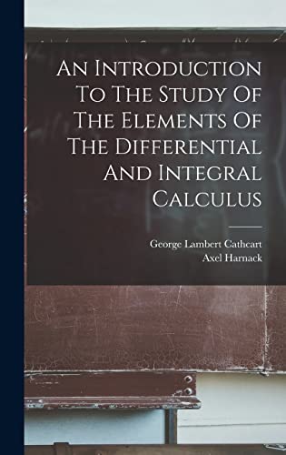 An Introduction To The Study Of The Elements Of The Differential And Integral Calculus