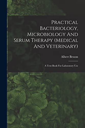 Practical Bacteriology, Microbiology And Serum Therapy (medical And Veterinary)