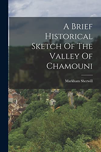 A Brief Historical Sketch Of The Valley Of Chamouni