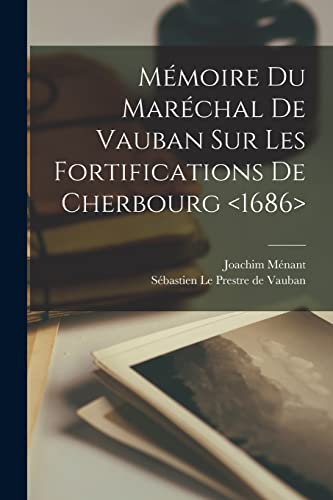 Mémoire Du Maréchal De Vauban Sur Les Fortifications De Cherbourg <1686>