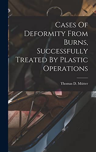 Cases Of Deformity From Burns, Successfully Treated By Plastic Operations