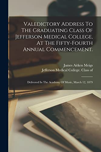 Valedictory Address To The Graduating Class Of Jefferson Medical College, At The Fifty-fourth Annual Commencement.