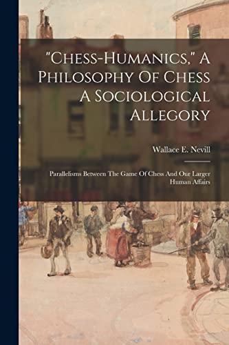 'chess-humanics,' A Philosophy Of Chess A Sociological Allegory