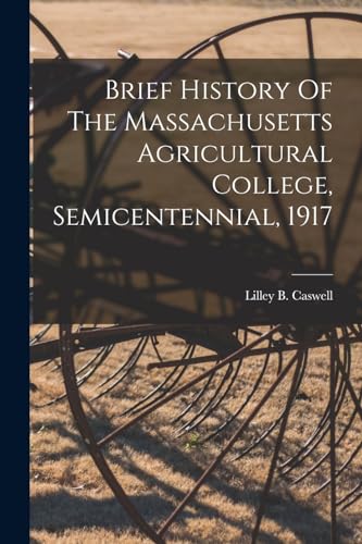 Brief History Of The Massachusetts Agricultural College, Semicentennial, 1917