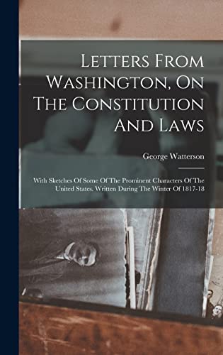 Letters From Washington, On The Constitution And Laws