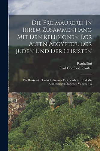 Die Freimaurerei In Ihrem Zusammenhang Mit Den Religionen Der Alten Aegypter, Der Juden Und Der Christen