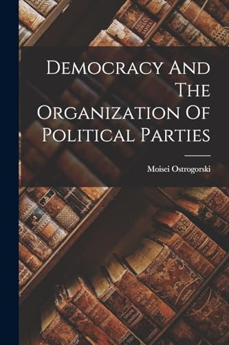 Democracy And The Organization Of Political Parties